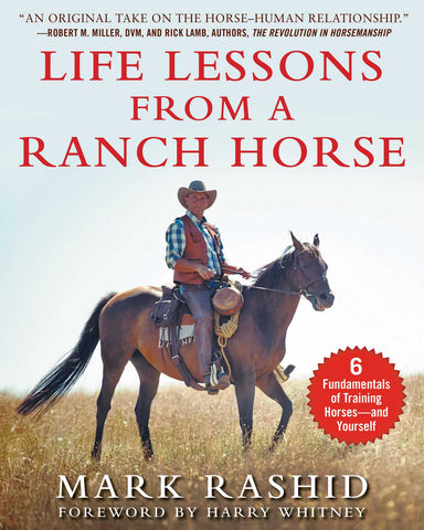 Life Lessons from a Ranch Horse : 6 Fundamentals of Training Horses—and Yourself