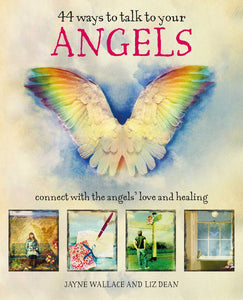 44 Ways to Talk to Your Angels : Connect with the angels' love and healing