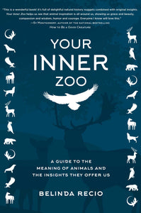 Your Inner Zoo : A Guide to the Meaning of Animals and the Insights They Offer Us