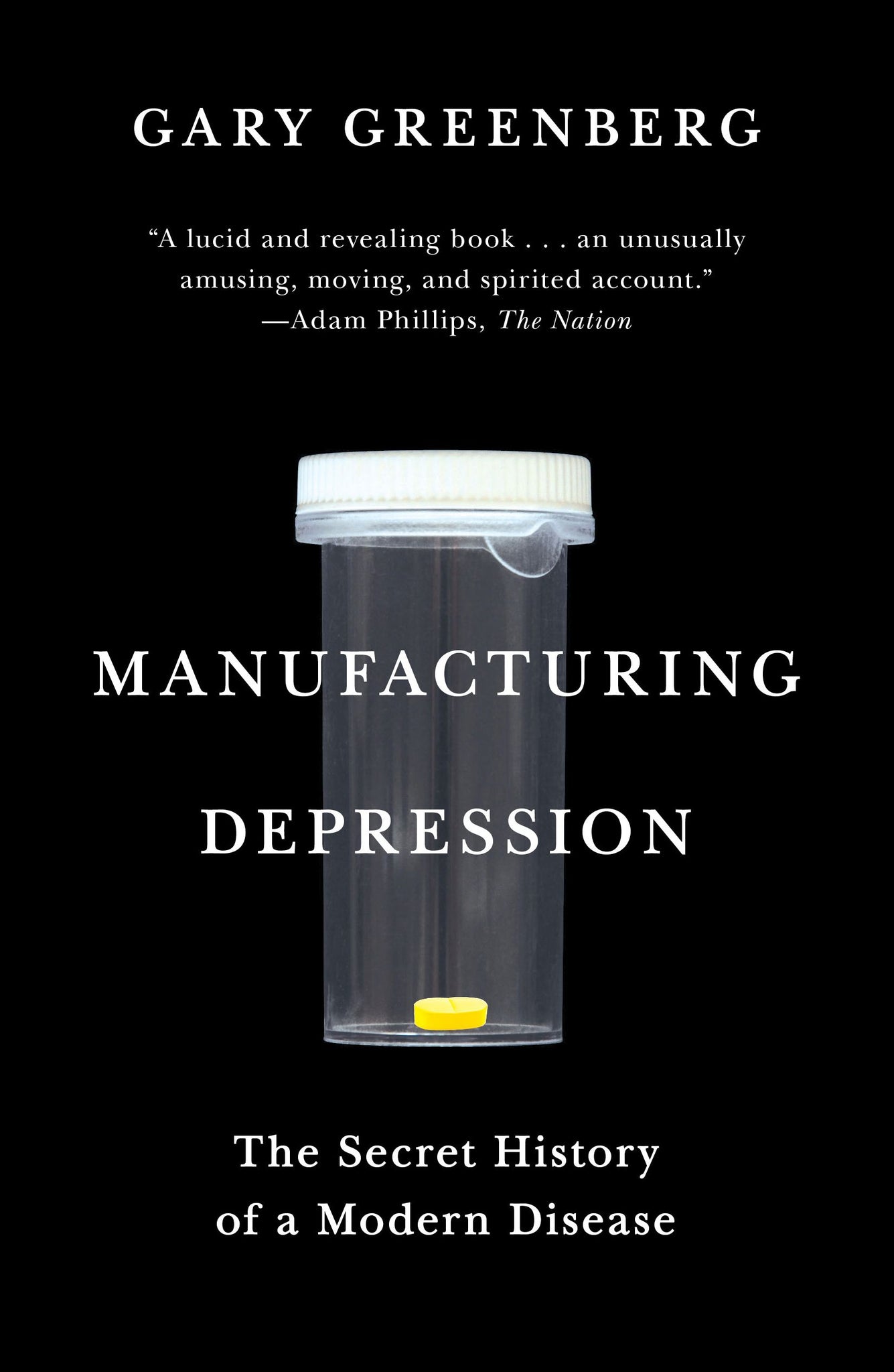 Manufacturing Depression : The Secret History of a Modern Disease