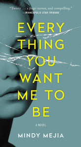 Everything You Want Me to Be : A Novel