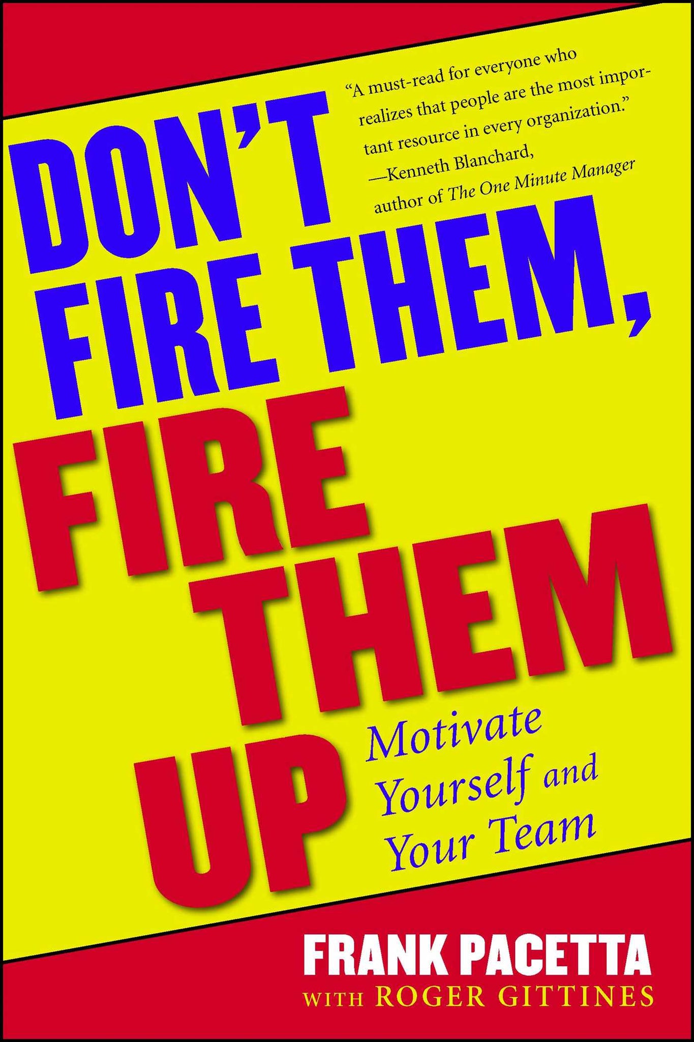 Don't Fire Them, Fire Them Up : Motivate Yourself and Your Team