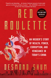 Red Roulette : An Insider's Story of Wealth, Power, Corruption, and Vengeance in Today's China