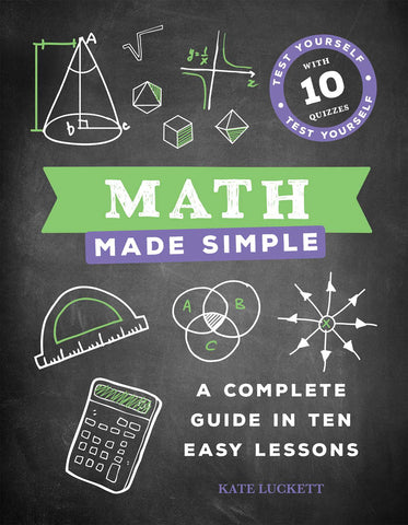 Math Made Simple : A Complete Guide in Ten Easy Lessons
