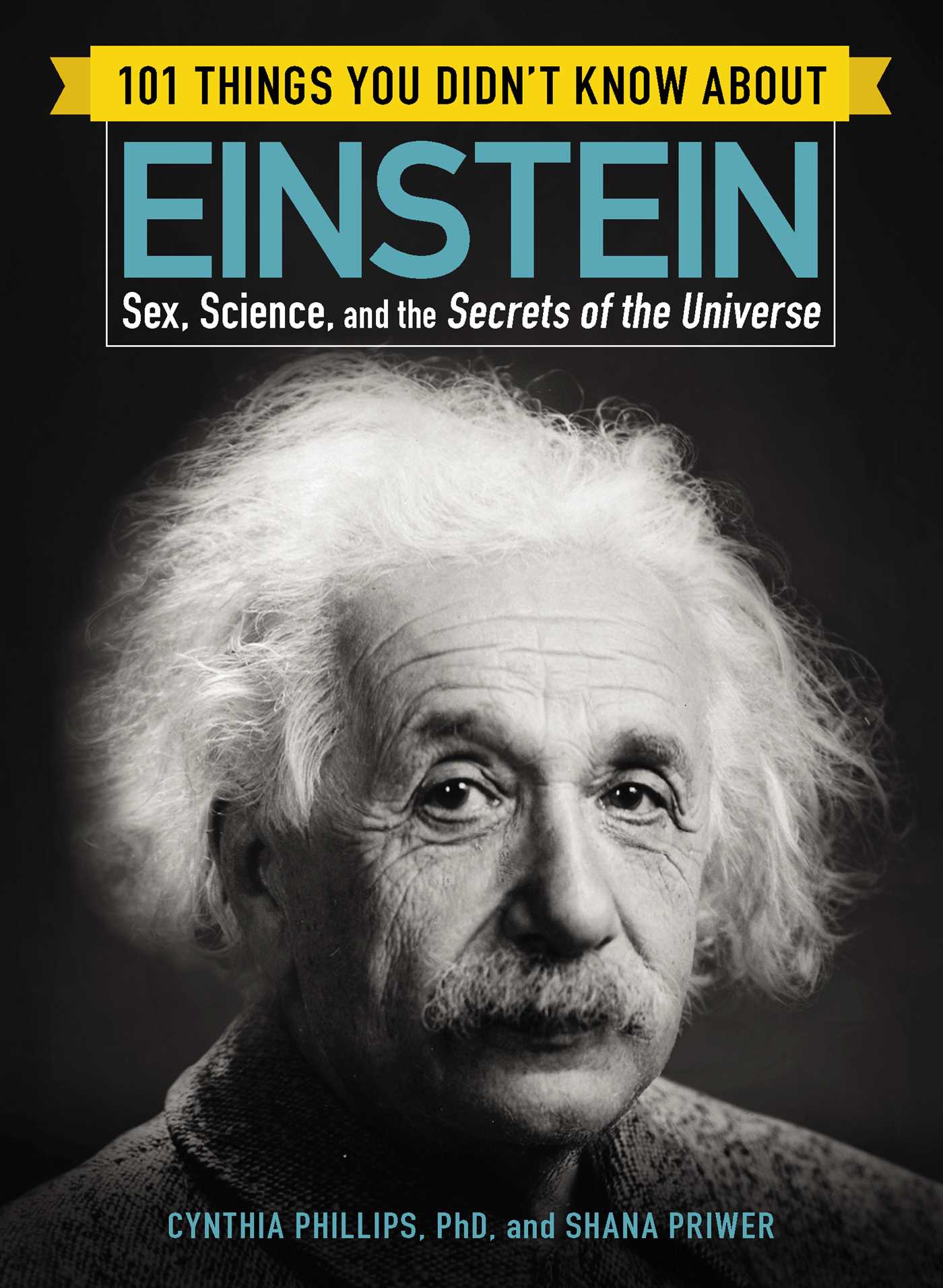 101 Things You Didn't Know about Einstein : Sex, Science, and the Secrets of the Universe