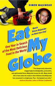 Eat My Globe : One Year in Search of the Most Delicious Food in the World