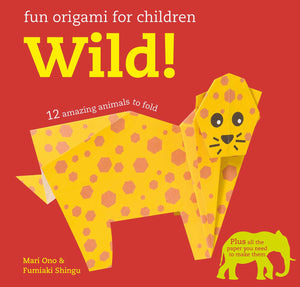 Fun Origami for Children: Wild! : 12 amazing animals to fold