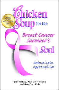 Chicken Soup for the Breast Cancer Survivor's Soul : Stories to Inspire, Support and Heal