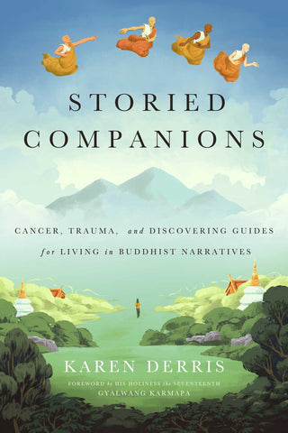 Storied Companions : Cancer, Trauma, and Discovering Guides for Living in Buddhist Narratives