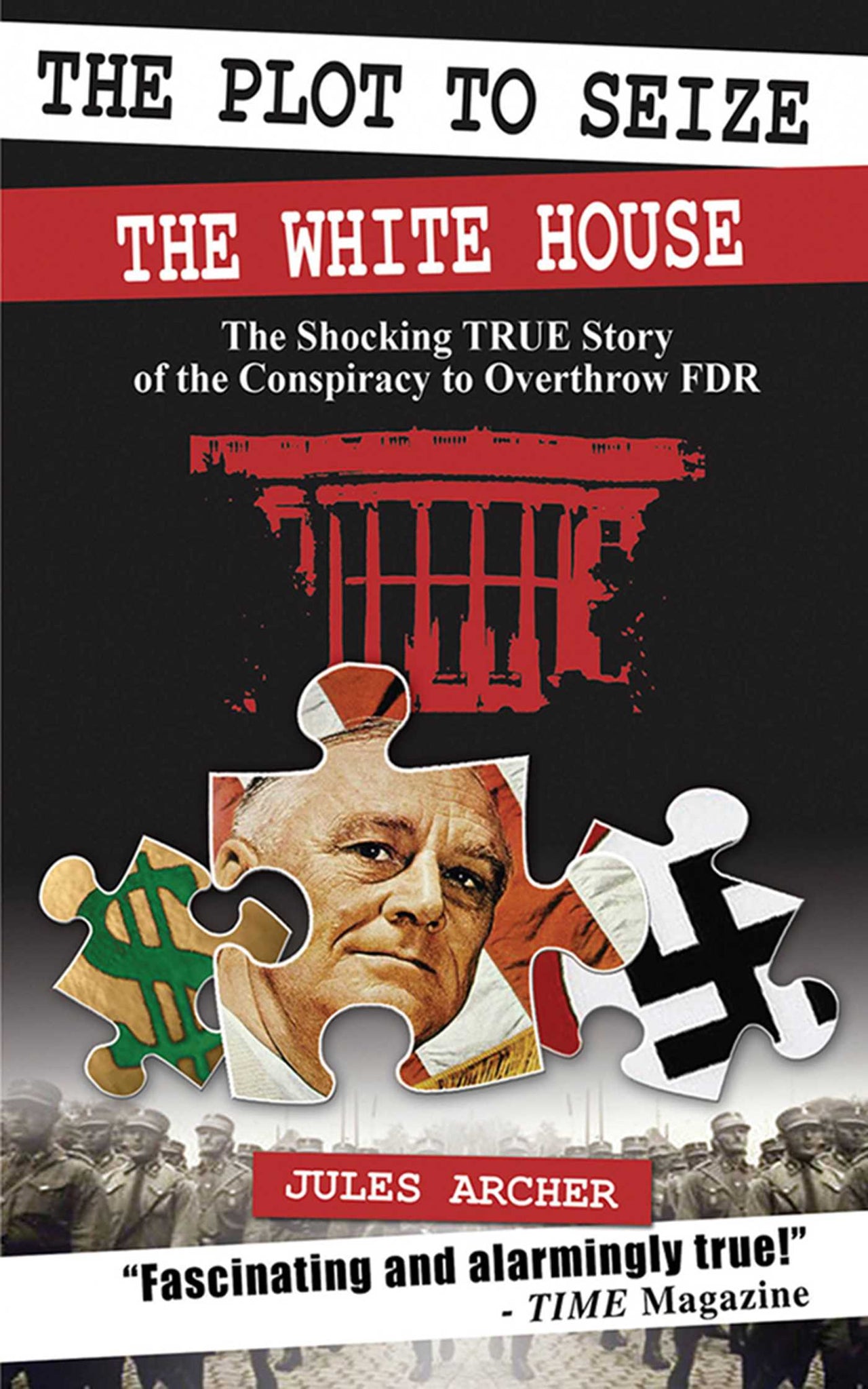 The Plot to Seize the White House : The Shocking True Story of the Conspiracy to Overthrow FDR