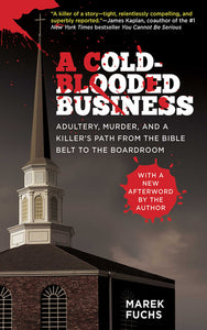 A Cold-Blooded Business : Adultery, Murder, and a Killer's Path from the Bible Belt to the Boardroom
