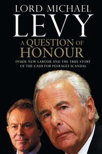 A Question of Honour : Inside New Labour and the True Story of the Cash f