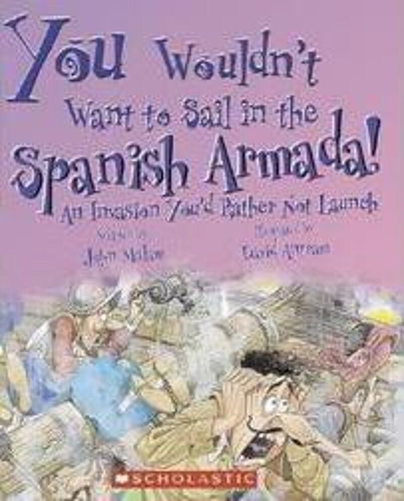 You Wouldn't Want to Sail in the Spanish Armada! (You Wouldn't Want to…: History of the World)