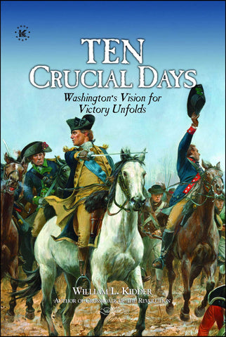 TEN CRUCIAL DAYS : Washington's Vision for Victory Unfolds