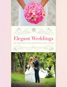 Elegant Weddings : The Ceremony, the Reception, the Clothes