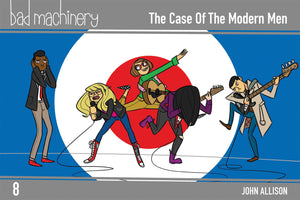 Bad Machinery Vol. 8 : The Case of the Modern Men