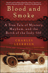 Blood and Smoke : A True Tale of Mystery, Mayhem and the Birth of the Indy 500