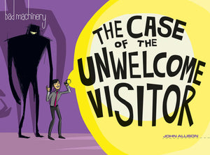 Bad Machinery Vol. 6 : The Case of the Unwelcome Visitor