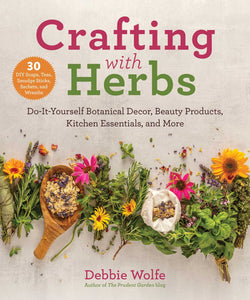 Crafting with Herbs : Do-It-Yourself Botanical Decor, Beauty Products, Kitchen Essentials, and More