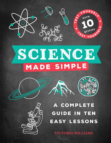 Science Made Simple : A Complete Guide in Ten Easy Lessons