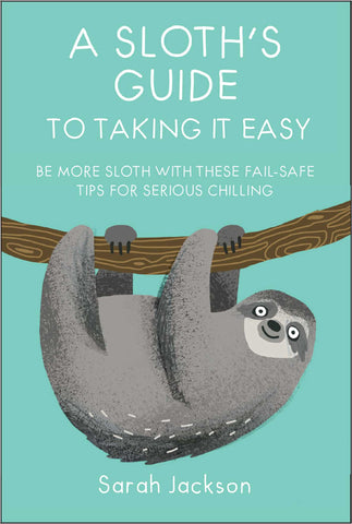 A Sloth's Guide to Taking It Easy : Be more sloth with these fail-safe tips for serious chilling