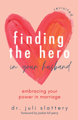 Finding the Hero in Your Husband, Revisited : Embracing Your Power in Marriage