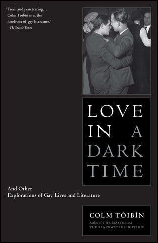 Love in a Dark Time : And Other Explorations of Gay Lives and Literature