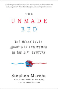 The Unmade Bed : The Messy Truth about Men and Women in the 21st Century