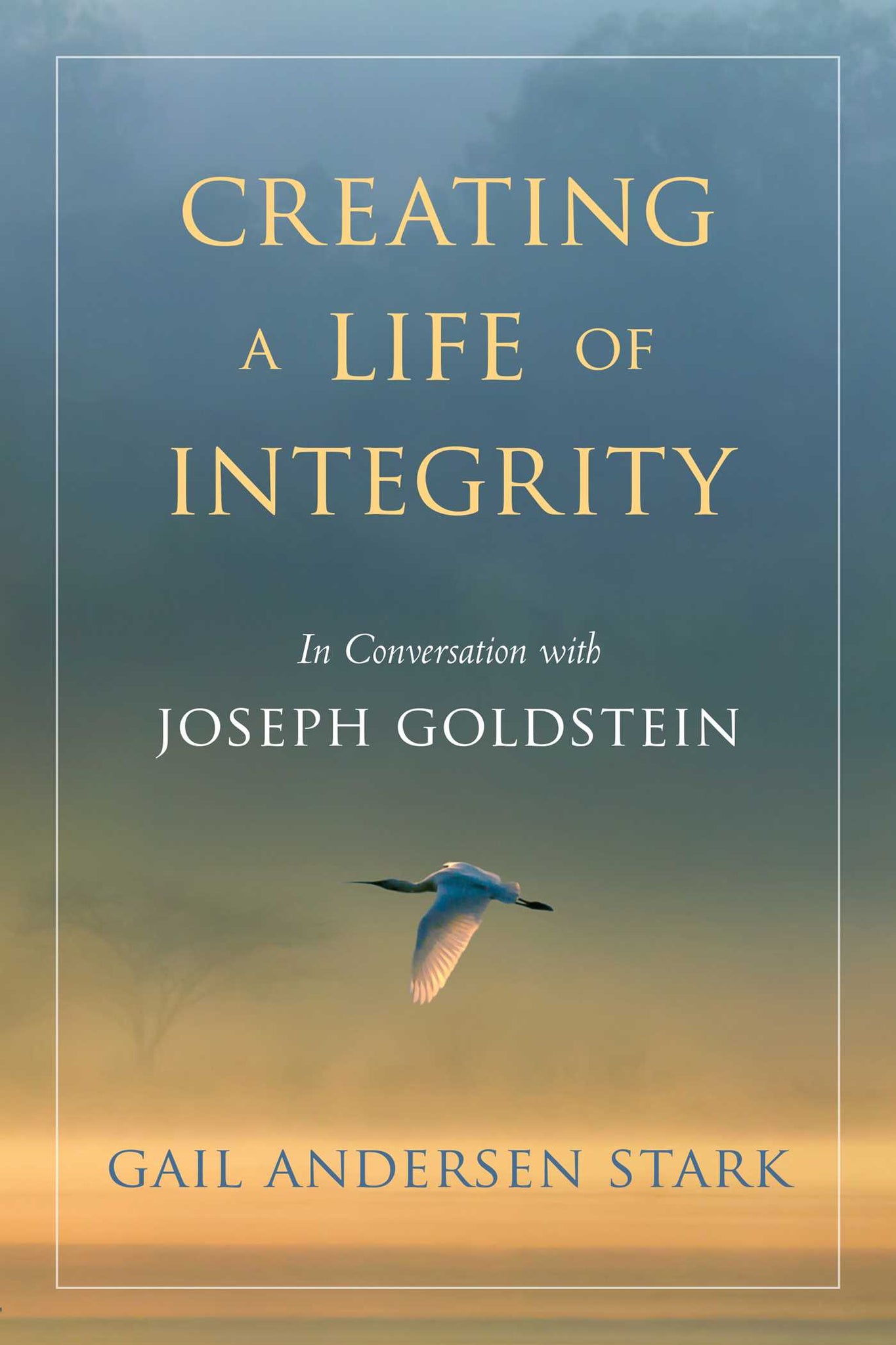 Creating a Life of Integrity : In Conversation with Joseph Goldstein