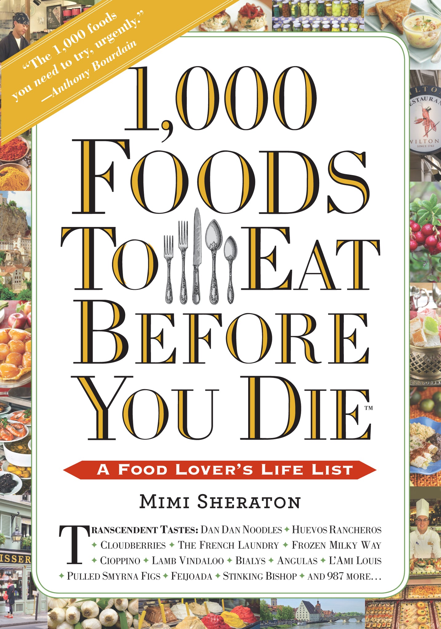 1,000 Foods To Eat Before You Die : A Food Lover's Life List