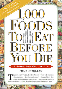 1,000 Foods To Eat Before You Die : A Food Lover's Life List