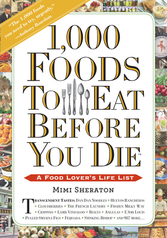 1,000 Foods To Eat Before You Die : A Food Lover's Life List