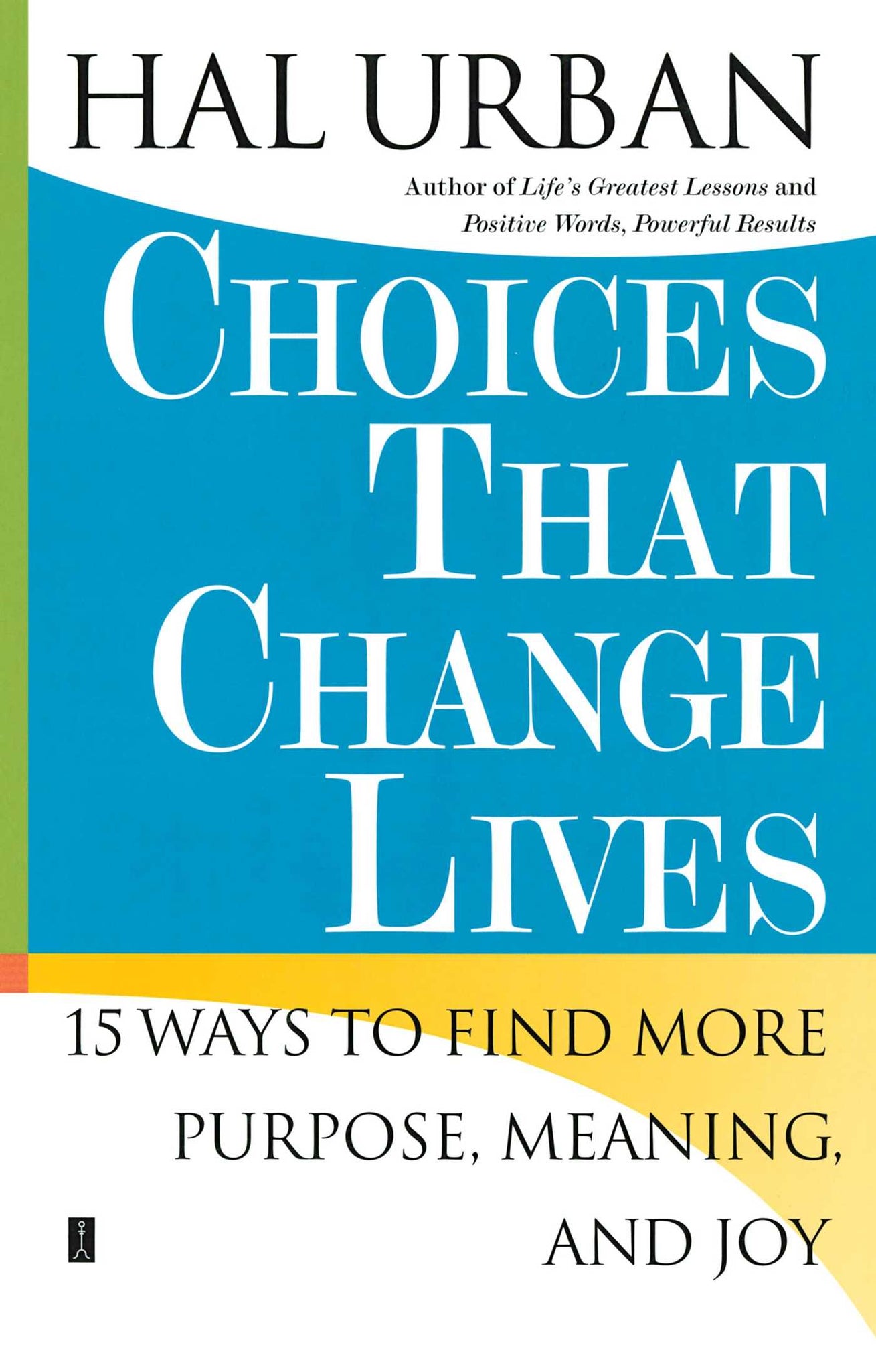 Choices That Change Lives : 15 Ways to Find More Purpose, Meaning, and Joy
