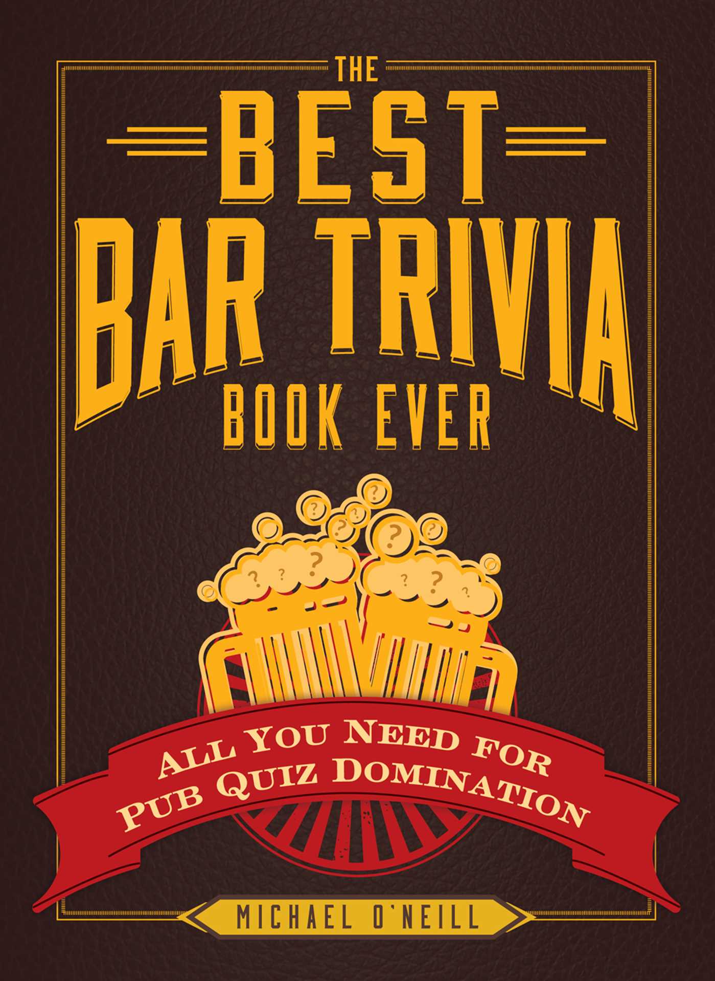 The Best Bar Trivia Book Ever : All You Need for Pub Quiz Domination