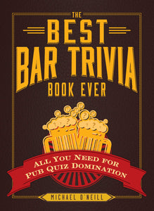 The Best Bar Trivia Book Ever : All You Need for Pub Quiz Domination