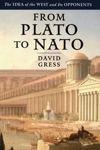 From Plato to NATO : The Idea of the West and Its Opponents