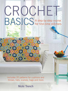 Crochet Basics : Includes 20 patterns for cushions and throws, hats, scarves, bags, and more