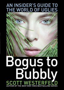 Bogus to Bubbly : An Insider's Guide to the World of Uglies