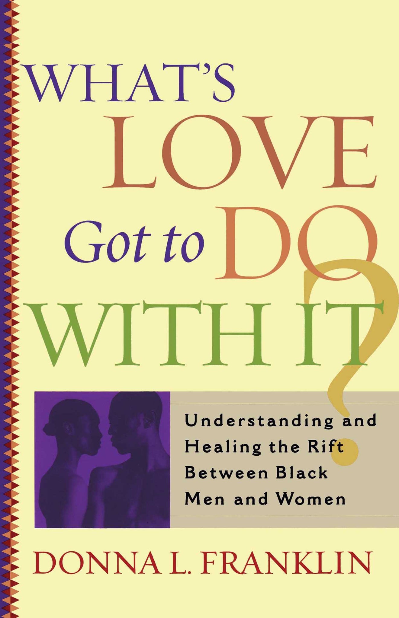 What's Love Got to Do With It? : Understanding and Healing the Rift Between Black Men and Women