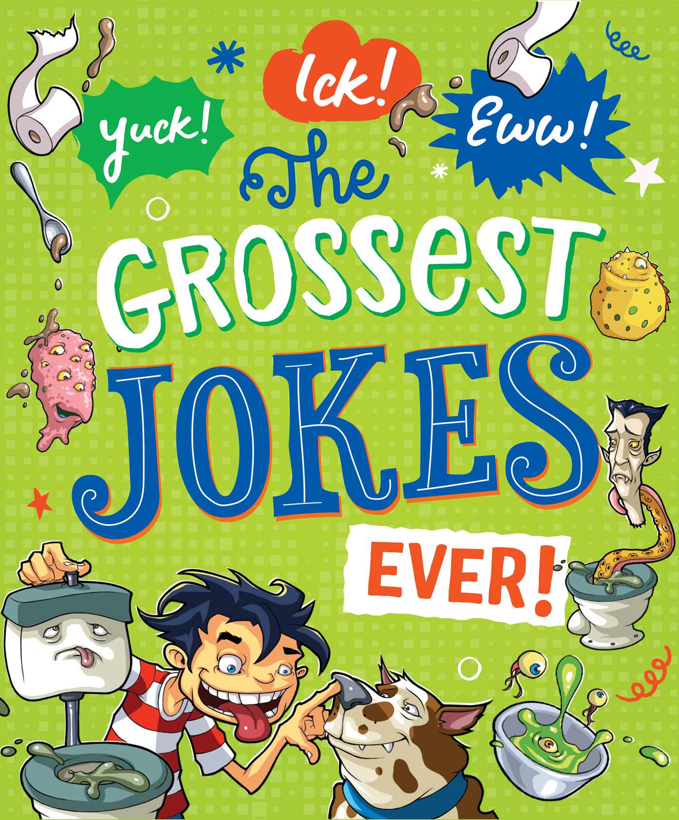 Yuck! Ick! Eww! The Grossest Jokes Ever