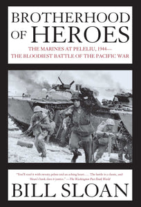 Brotherhood of Heroes : The Marines at Peleliu, 1944--The Bloodiest Battle of the Pacific War