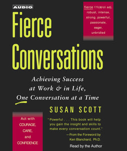 Fierce Conversations : Achieving Success at Work & in Life, One Conversation at a Time