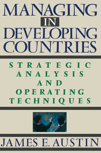 Managing In Developing Countries : Strategic Analysis and Operating Techniques