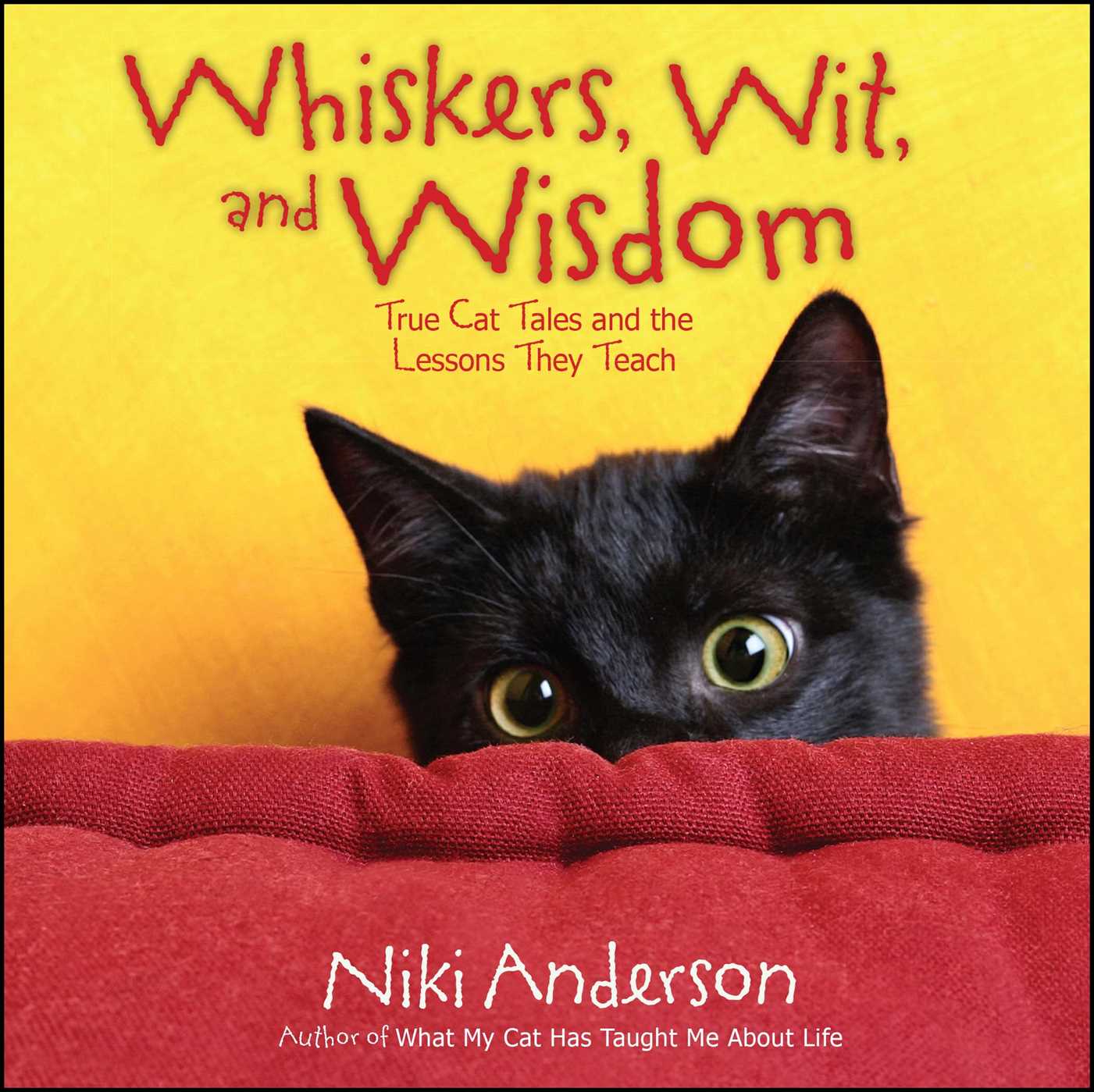 Whiskers, Wit, and Wisdom : True Cat Tales and the Lessons They Teach