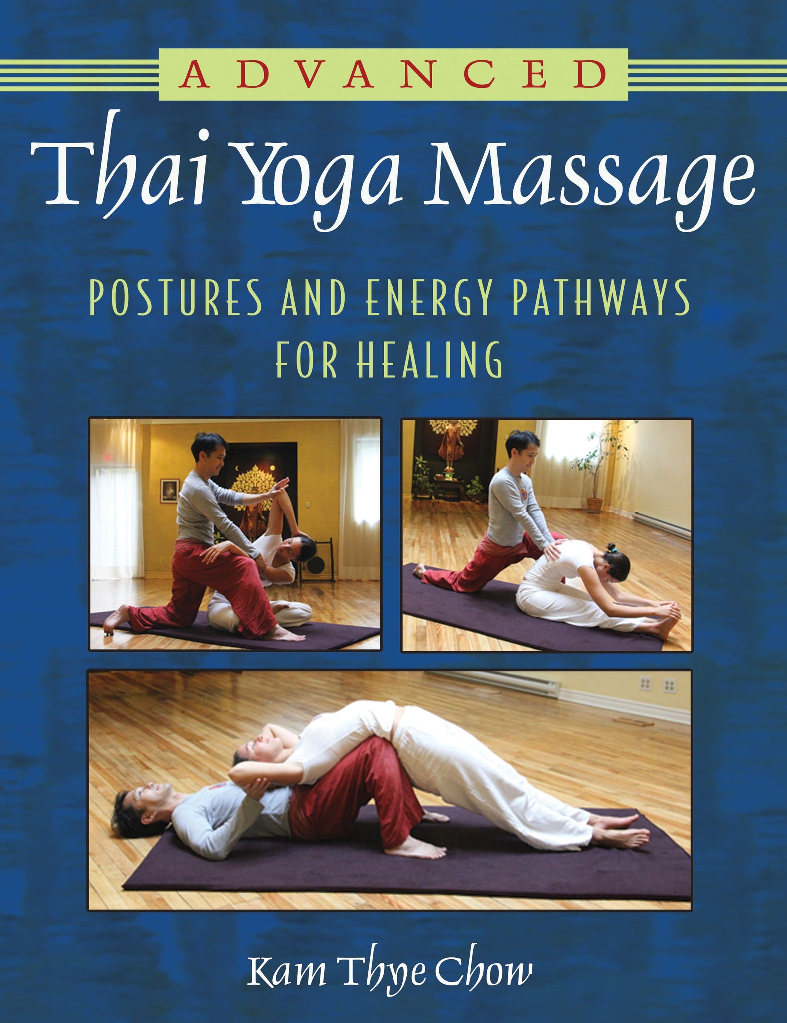 Advanced Thai Yoga Massage : Postures and Energy Pathways for Healing
