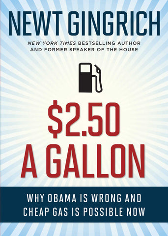 $2.50 a Gallon : Why Obama Is Wrong and Cheap Gas Is Possible