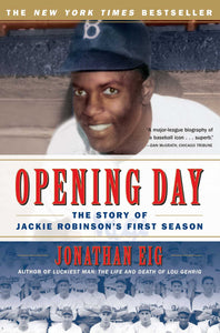 Opening Day : The Story of Jackie Robinson's First Season