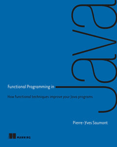Functional Programming in Java : How functional techniques improve your Java programs