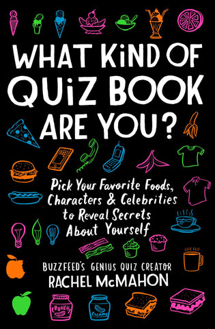 What Kind of Quiz Book Are You? : Pick Your Favorite Foods, Characters, and Celebrities to Reveal Secrets About Yourself
