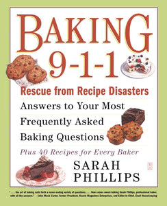 Baking 9-1-1 : Rescue from Recipe Disasters; Answers to Your Most Frequently Asked Baking Questions; 40 Recipes for Every Baker